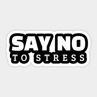 Say No To Stress Sticker